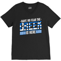 Have No Fear The Greek Is Here Europe Athen Thessaloniki T Shirt V-neck Tee | Artistshot