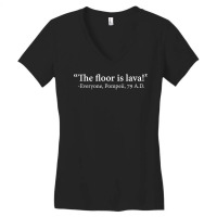 The Floor Is Lava  Everyone, Pompeii, 74 A.d. Funny T Shirt T Shirt Women's V-neck T-shirt | Artistshot