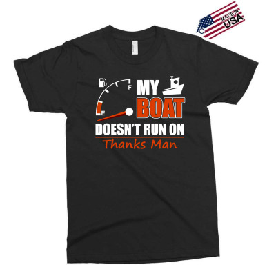 My Boat Doesn't Run On Thanks Man T Shirt Tshirt Exclusive T-shirt. By  Artistshot