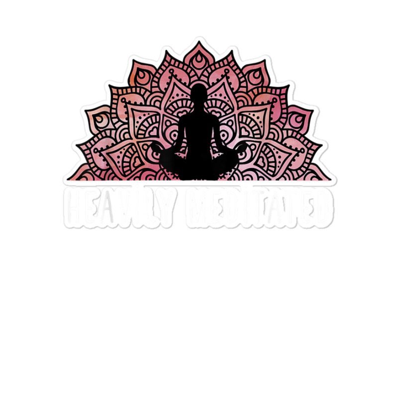 Heavily Meditated   Spiritual Daily Meditation Yoga T Shirt Sticker | Artistshot