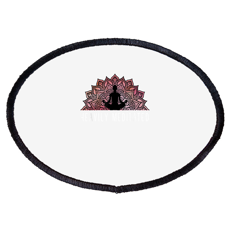 Heavily Meditated   Spiritual Daily Meditation Yoga T Shirt Oval Patch | Artistshot