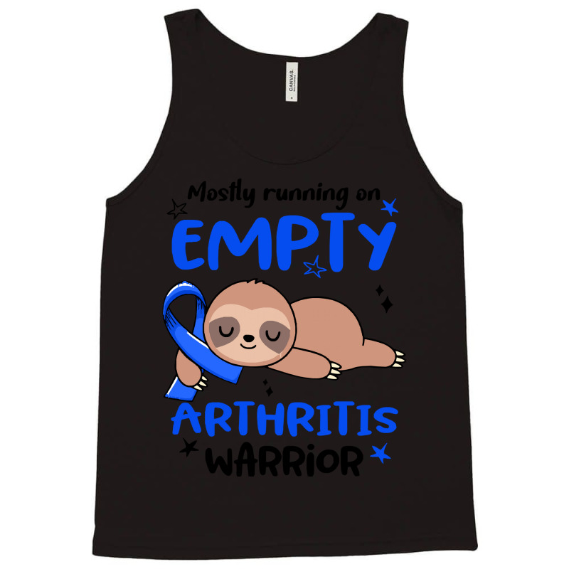 Arthritis Awareness T  Shirt Mostly Running On Empty Arthritis Warrior Tank Top by biscuitsregularly | Artistshot