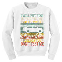 I Will Put You In The Trunk And Help People Look For You Tee T Shirt Youth Sweatshirt | Artistshot