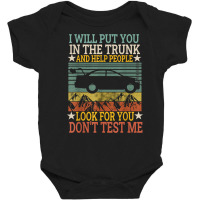 I Will Put You In The Trunk And Help People Look For You Tee T Shirt Baby Bodysuit | Artistshot