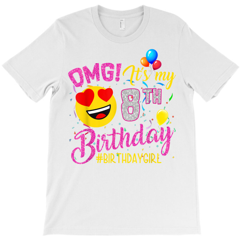 Omg It's My 8th Birthday Girl 8 Years Old Birthday T Shirt T-shirt | Artistshot