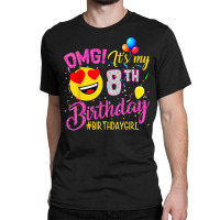 Omg It's My 8th Birthday Girl 8 Years Old Birthday T Shirt Classic T-shirt | Artistshot