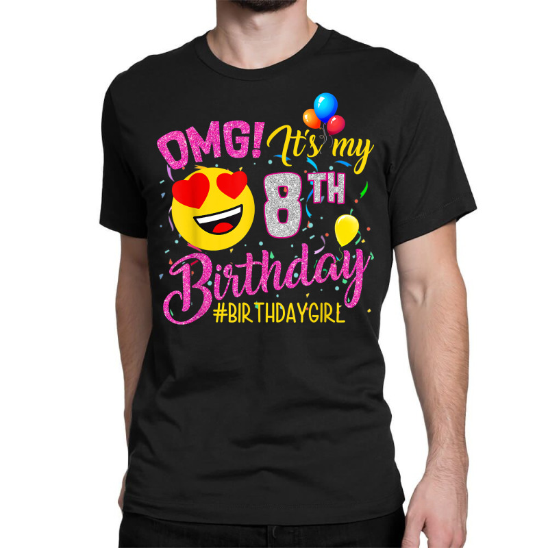 Omg It's My 8th Birthday Girl 8 Years Old Birthday T Shirt Classic T-shirt | Artistshot