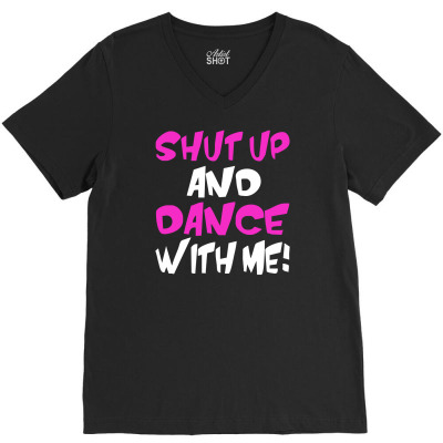 Shut Up Dance With Me V-neck Tee Designed By Mdk Art
