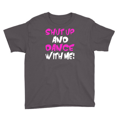 Shut Up Dance With Me Youth Tee Designed By Mdk Art