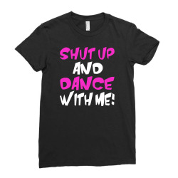 shut up dance with me Ladies Fitted T-Shirt | Artistshot