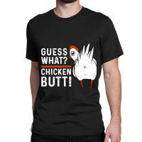 Funny Guess What Chicken Butt! White Design T Shirts T Shirt Classic T-shirt | Artistshot