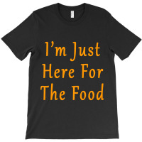 Kids Im Just Here For The Food Funny Holiday T Shirt T-shirt | Artistshot