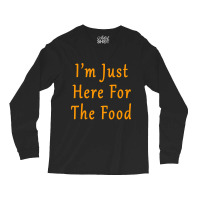 Kids Im Just Here For The Food Funny Holiday T Shirt Long Sleeve Shirts | Artistshot