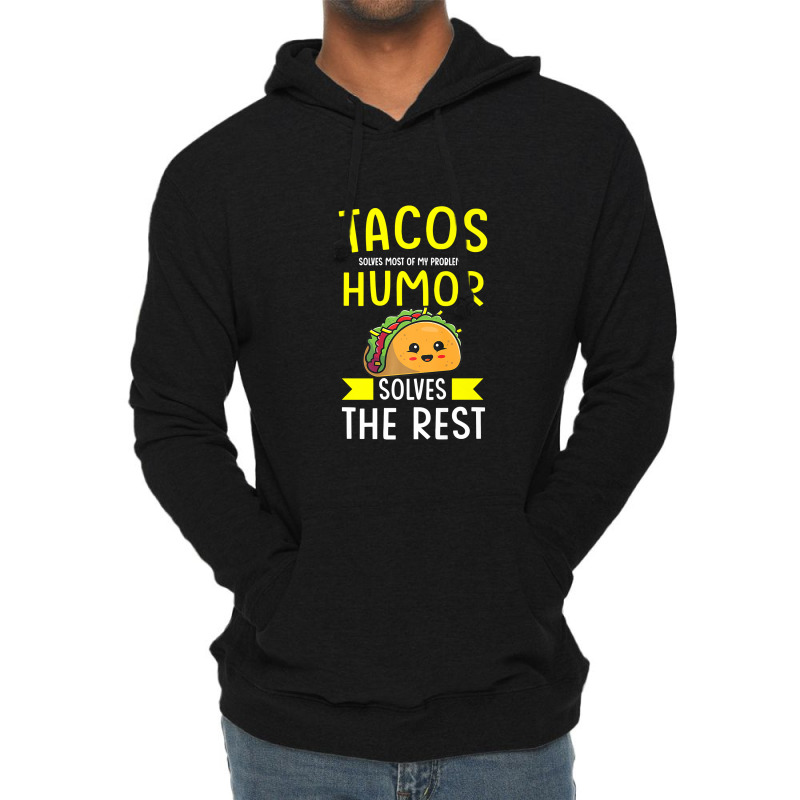 Tacos Solves Most Of My Problems Humor Solves The Rest Mexi Premium T Lightweight Hoodie | Artistshot