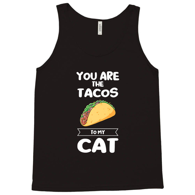 You Are The Tacos To My Cat Taco Premium T Shirt Tank Top | Artistshot