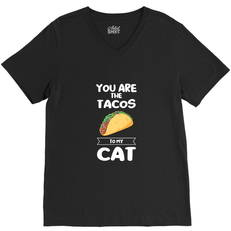 You Are The Tacos To My Cat Taco Premium T Shirt V-neck Tee | Artistshot