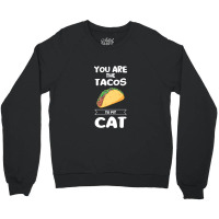 You Are The Tacos To My Cat Taco Premium T Shirt Crewneck Sweatshirt | Artistshot