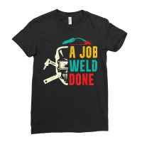 A Job Weld Done Welding Ironworker Welder T Shirt Ladies Fitted T-shirt | Artistshot