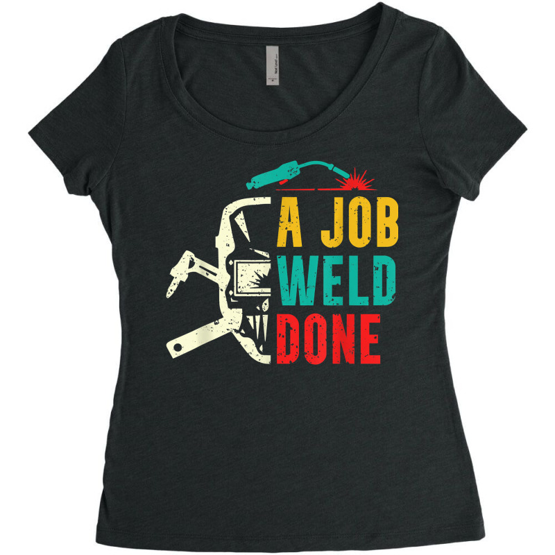 A Job Weld Done Welding Ironworker Welder T Shirt Women's Triblend Scoop T-shirt by yepesfoloudeni | Artistshot