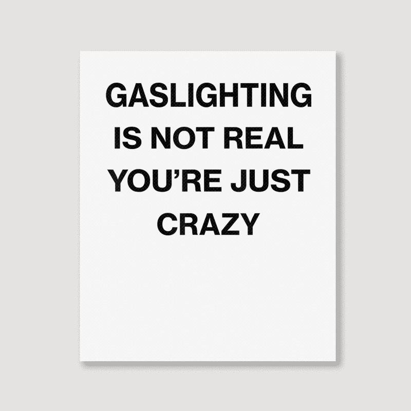 Gaslighting Is Not Real Shirt T Shirt Portrait Canvas Print | Artistshot