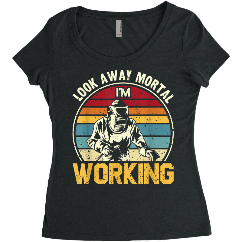 Look Away Mortal I'm Working Welding Ironworker Welder T Shirt Women's Triblend Scoop T-shirt by yepesfoloudeni | Artistshot