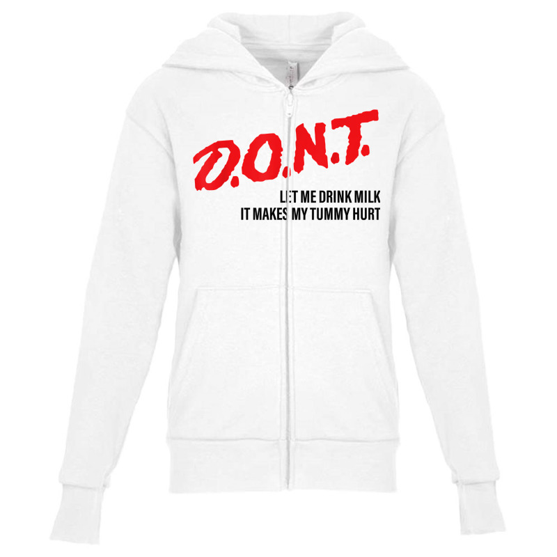 D.o.n.t.   Don't Let Me Drink Milk It Makes My Tummy Hurt T Shirt Youth Zipper Hoodie by agueron | Artistshot