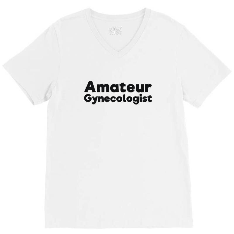 Amateur Gynecologist Doctor Humor Black V-Neck Tee by BLACKSTONE | Artistshot