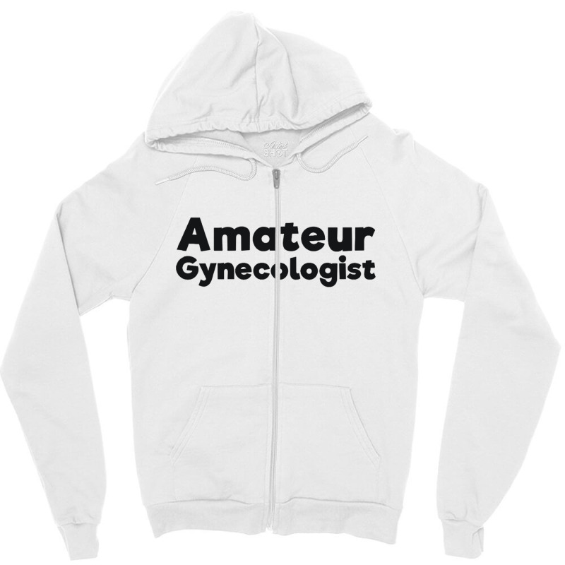 Amateur Gynecologist Doctor Humor Black Zipper Hoodie by BLACKSTONE | Artistshot