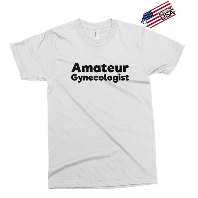 Amateur Gynecologist Doctor Humor Black Exclusive T-shirt by BLACKSTONE | Artistshot