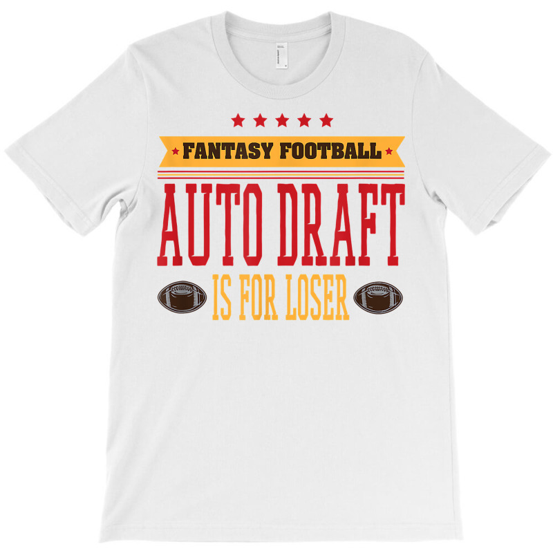 Custom Fantasy Football Auto Draft Is For Loser Fun Season Novelty T Shirt  T-shirt By Custom-designs - Artistshot