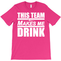 Custom This Team Makes Me Drink Ny Jets T-shirt By Custom-designs -  Artistshot