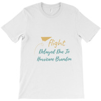 Flight Delayed Due To Hurricane Brandon Typography T-shirt | Artistshot