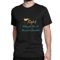 Flight Delayed Due To Hurricane Brandon Typography Classic T-shirt | Artistshot