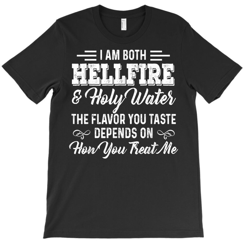 I Am Both Hellfire Holy Water The Flavor You Taste Depends T Shirt T-shirt | Artistshot