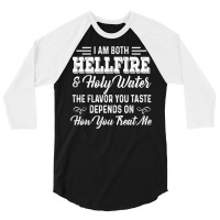 I Am Both Hellfire Holy Water The Flavor You Taste Depends T Shirt 3/4 Sleeve Shirt | Artistshot