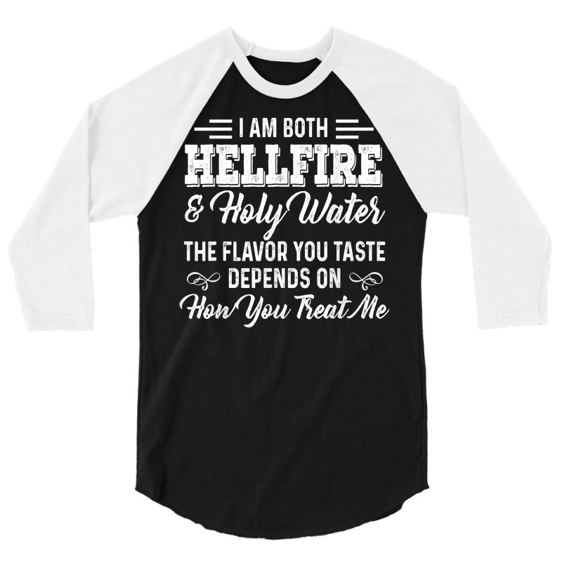 I Am Both Hellfire Holy Water The Flavor You Taste Depends T Shirt 3/4 Sleeve Shirt | Artistshot