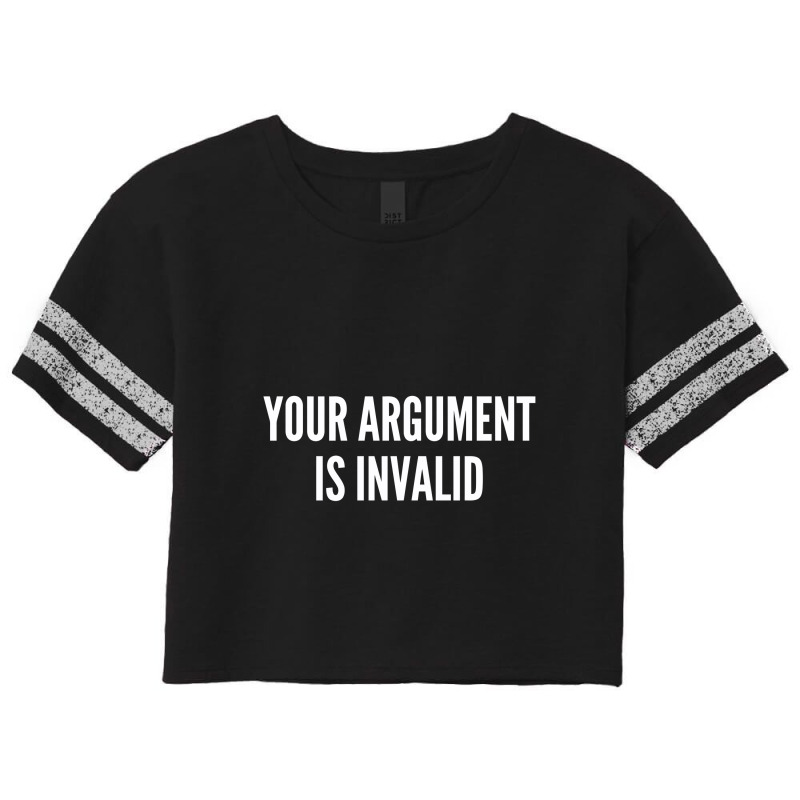 Your Argument Is Invalid   Funny Meme Joke Statement Humor Slogan Scorecard Crop Tee by alexanderlodeh | Artistshot