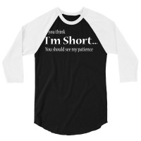 If You Think Im Short Shirt 3/4 Sleeve Shirt | Artistshot