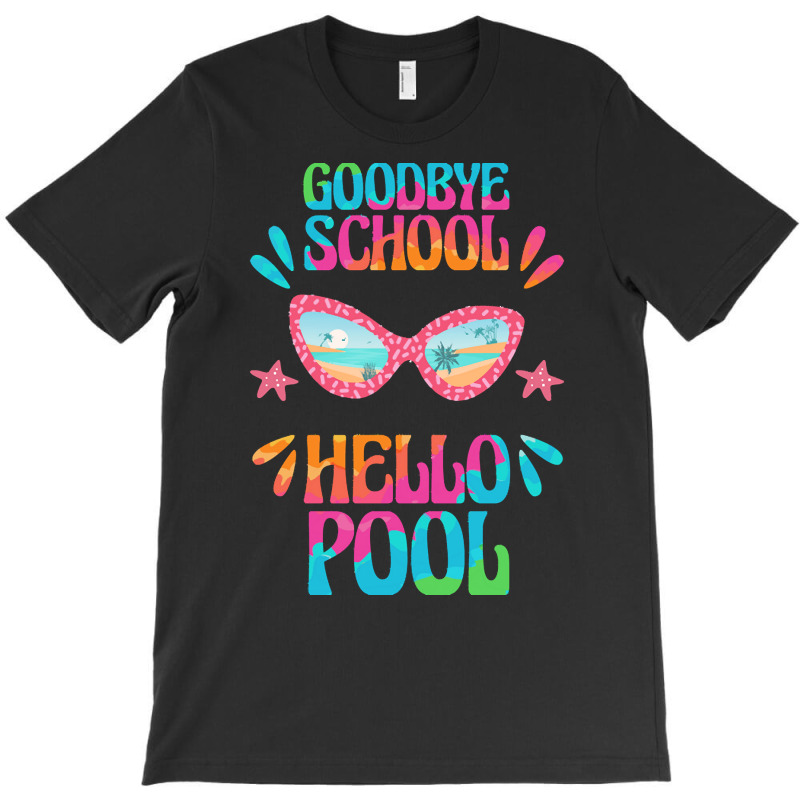 Goodbye School Hello Pool T  Shirt Goodbye School Hello Pool T  Shirtb T-shirt | Artistshot