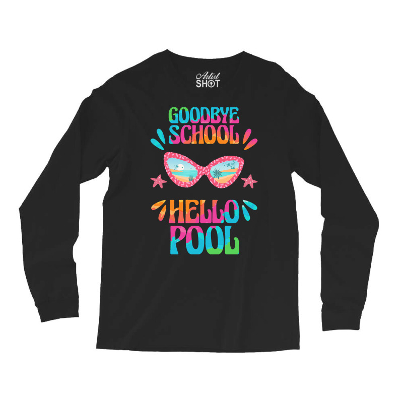 Goodbye School Hello Pool T  Shirt Goodbye School Hello Pool T  Shirtb Long Sleeve Shirts | Artistshot