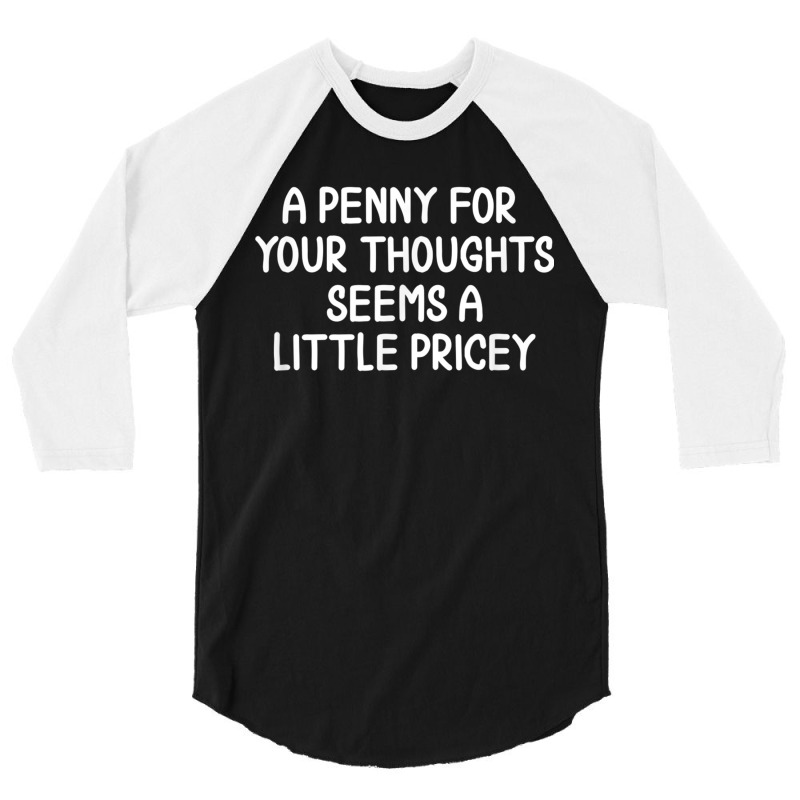 Funny, Penny For Your Thoughts. Sarcastic Joke Tee,black,small 3/4 Sleeve Shirt | Artistshot