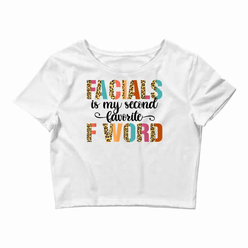 Facial Is My Favorite F Word Funny Esthetician Facialist T Shirt Crop Top | Artistshot