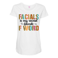 Facial Is My Favorite F Word Funny Esthetician Facialist T Shirt Maternity Scoop Neck T-shirt | Artistshot