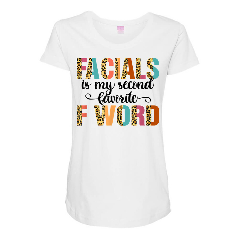 Facial Is My Favorite F Word Funny Esthetician Facialist T Shirt Maternity Scoop Neck T-shirt | Artistshot