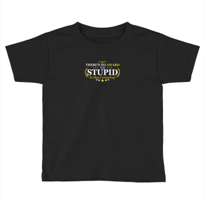 Award Stupid Toddler T-shirt Designed By Davidgahar