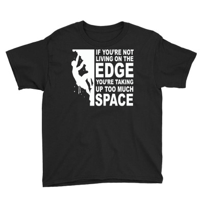 If You're Not Living On The Edge   Life Quote T Shirt Youth Tee Designed By Hung