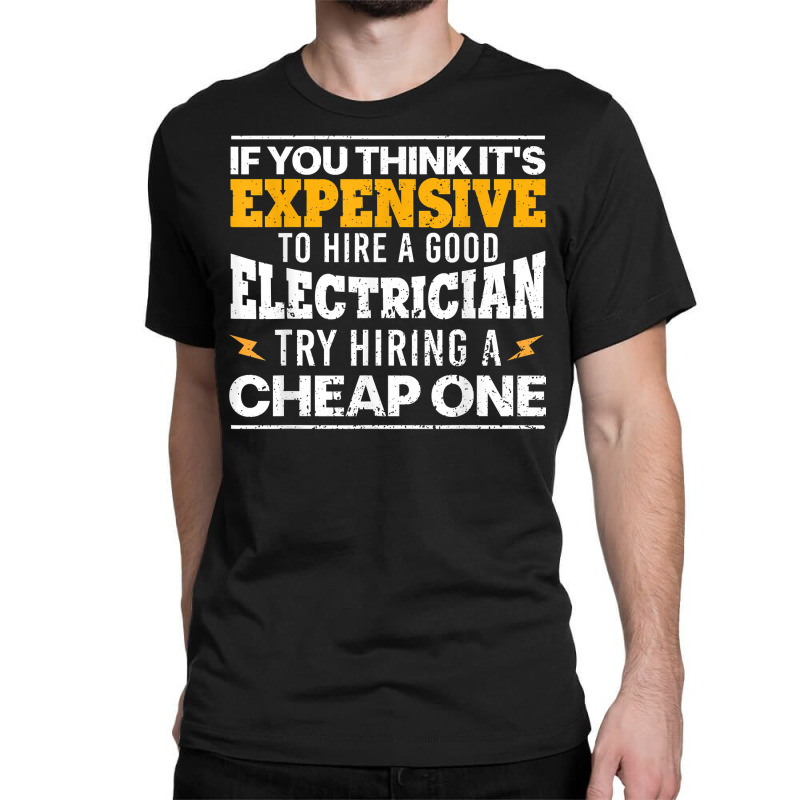 Funny Electrician Art For Men Dad Electronics Engineering T Shirt Classic T-shirt by gehriglyssy | Artistshot