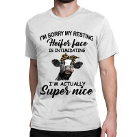 Cow Cattle Womens Funny Cow Im Sorry My Resting Heifer Face Is Intimid Classic T-shirt | Artistshot