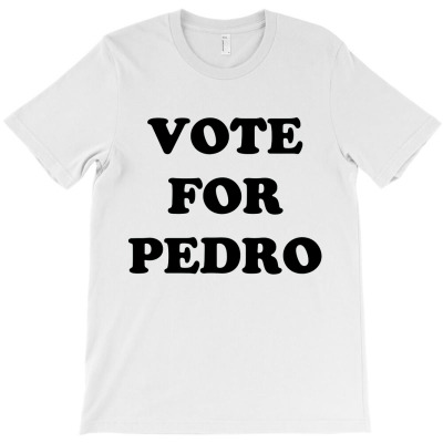 Vote For Pedro T-shirt Designed By Bariteau Hannah