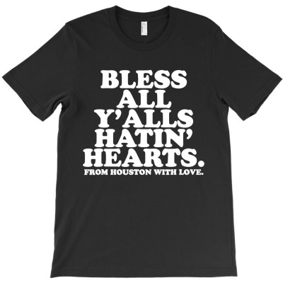 Bless All Y'alls Hatin' Hearts T-shirt Designed By Bariteau Hannah